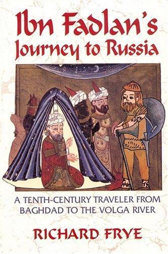 Ahmad ibn Fadlan: Ibn Fadlan's Journey to Russia: A Tenth-Century Traveler from Baghad to the Volga River (2005)