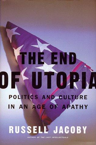 Russell Jacoby: The end of utopia (1999, Basic Books)