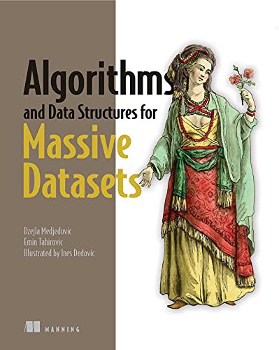 Dzejla Medjedovic, Emin Tahirovic, Ines Dedovic: Algorithms and Data Structures for Massive Datasets (Paperback, 2022, Manning)