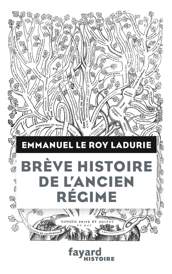 Emmanuel Le Roy Ladurie: Brève histoire de l'Ancien Régime (French language, 2017, Librairie Arthème Fayard)