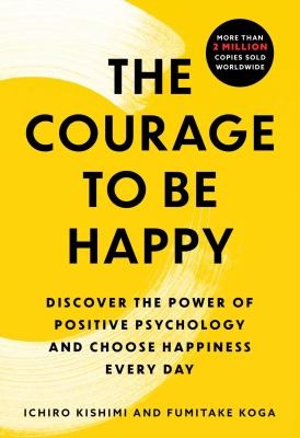 Fumitake Koga, Ichiro Kishimi: Courage to Be Happy (2024, Atria Books)