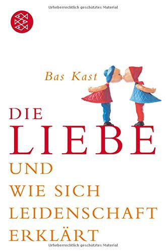 Bas Kast: Die Liebe und wie sich Leidenschaft erklärt (Paperback, Fischer Taschenbuch Vlg.)