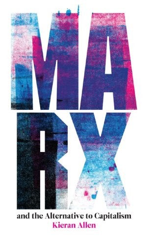Kieran Allen: Marx and the alternative to capitalism (2011, Pluto Press)