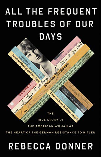 Rebecca Donner: All the Frequent Troubles of Our Days (Hardcover, 2021, Little, Brown and Company)