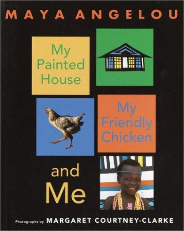 Maya Angelou: My Painted House, My Friendly Chicken, and Me (Crown Books for Young Readers)