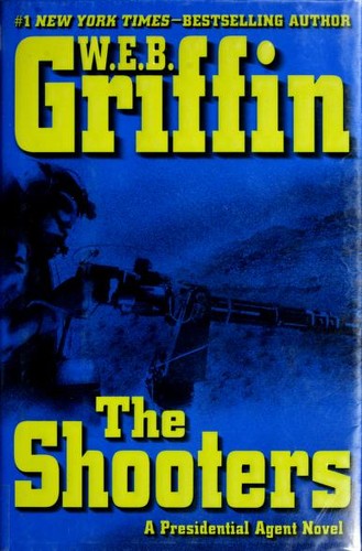 William E. Butterworth (W.E.B.) Griffin: The shooters (Hardcover, 2008, G.P. Putnam's Sons)