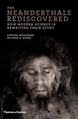 Dimitra Papagianni: The Neanderthals Rediscovered How Modern Science Is Rewriting Their Story (2013, Thames & Hudson Ltd)