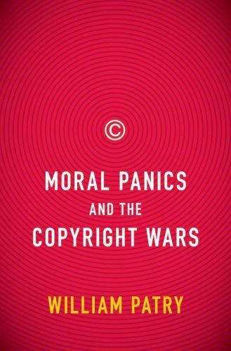 William F. Patry: Moral Panics and the Copyright Wars
