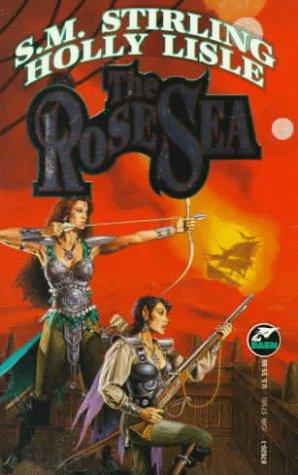 S. M. Stirling, Holly Lisle: The ROSE SEA (Paperback, Baen)