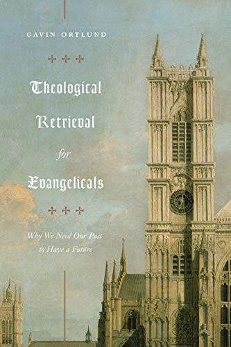 Gavin Ortlund: Theological Retrieval for Evangelicals (Paperback, Crossway)