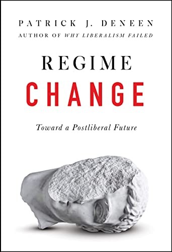 Patrick J. Deneen: Regime Change (2023, Penguin Publishing Group, Sentinel)