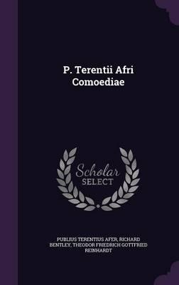 Terence, Richard Bentley, Theodor Friedrich Gottfried Reinhardt: P. Terentii Afri Comoediae (2016)