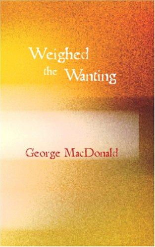 George MacDonald: Weighed and Wanting (Paperback, BiblioBazaar)