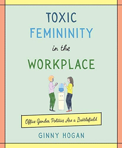 Ginny Hogan: Toxic Femininity in the Workplace (Hardcover, 2019, Morrow Gift)
