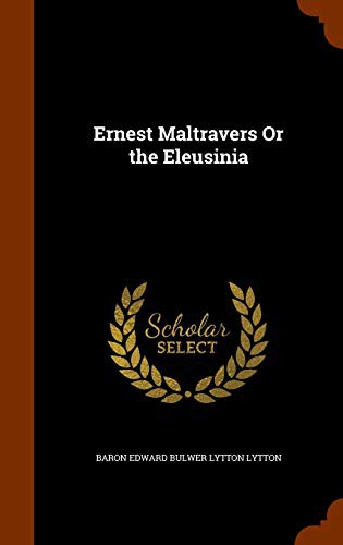 Edward Bulwer-Lytton: Ernest Maltravers Or the Eleusinia (Hardcover, 2015, Arkose Press)