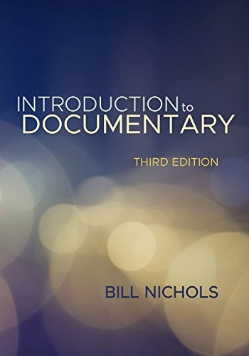 Bill Nichols: Introduction to Documentary, Third Edition (2017, Indiana University Press)