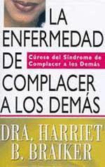 Harriet B. Braiker: La enfermedad de complacer a los demás (Spanish language, 2001, Edaf)