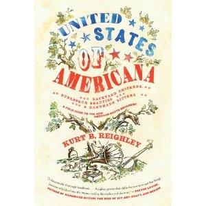Kurt B. Reighley: United States of Americana: Backyard Chickens, Burlesque Beauties, and Handmade Bitters (2010, Harper)