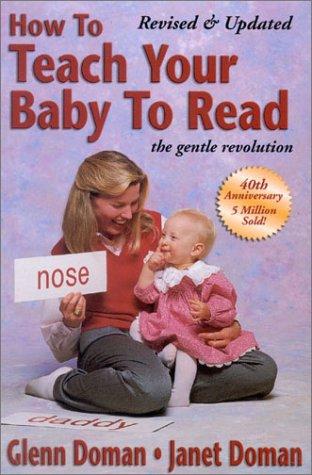 Glenn Doman: How to Teach your Baby to Read, 40th Anniversary Edition (How to Teach Your Baby to Read) (Paperback, 2002, Gentle Revolution Press)