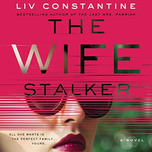 Liv Constantine: The Wife Stalker (AudiobookFormat, 2020, Harpercollins, HarperCollins B and Blackstone Publishing)