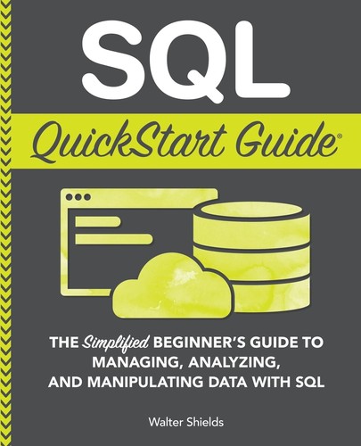 Walter Shields: SQL QuickStart Guide (2019, ClydeBank Media LLC)
