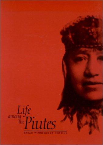 Sarah Winnemucca Hopkins: Life among the Piutes (1994, University of Nevada Press)