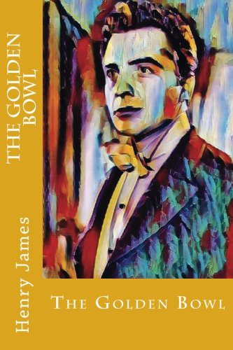 Henry James: The Golden Bowl (Paperback, CreateSpace Independent Publishing Platform, Createspace Independent Publishing Platform)