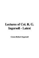 Robert Green Ingersoll: Lectures of Col. R. G. Ingersoll - Latest (Paperback, 2003, IndyPublish.com)