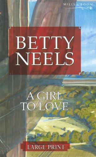 Betty Neels: A Girl to Love (Betty Neels Large Print Collection) (Hardcover, 2006, Ulverscroft Large Print)