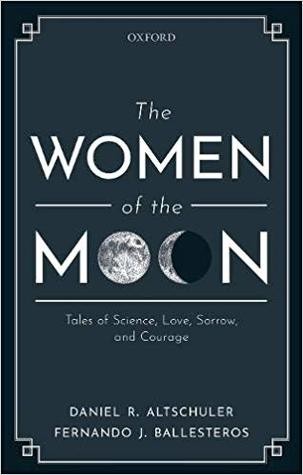 Fernando J. Ballesteros, Daniel R. Altschuler: The Women of the Moon: Tales of Science, Love, Sorrow, and Courage (2019, Oxford University Press, USA)