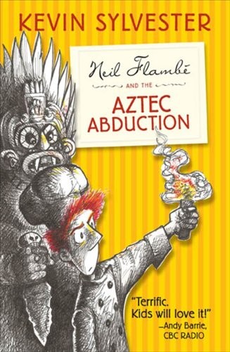 Kevin Sylvester: Neil Flambé and the Aztec Abduction (Hardcover, Simon & Schuster Books for Young Readers)