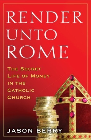 Jason Berry: Render unto Rome (Hardcover, 2011, Crown Publshers, Crown)