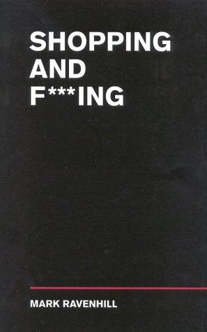 MARK RAVENHILL: Shopping and fucking (1997, Methuen Drama)