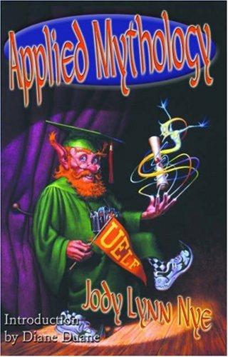 Jody Lynn Nye: Applied mythology (2000, Meisha Merlin Pub.)