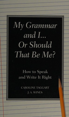 Caroline Taggart: My grammar and I ... or should that be "me"? (2009, The Reader's Digest Association, Inc., Readers Digest)