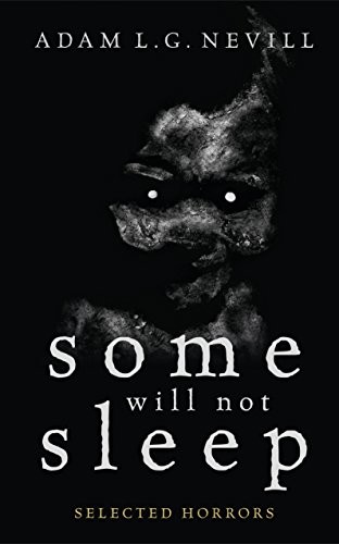 Adam Nevill: Some Will Not Sleep: Selected Horrors (2016, Ritual Limited)