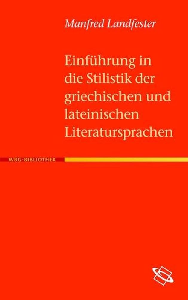 Manfred Landfester: Einführung in die Stilistik der griechischen und lateinischen Literatursprachen (German language, 2006, Wissenschaftliche Buchgesellschaft (wbg))