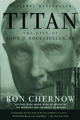 Ron Chernow: Titan : the life of John D. Rockefeller, Sr. (2010, Vintage Books)