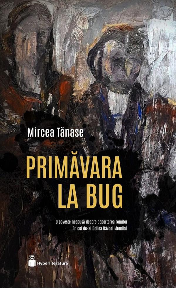 Mircea Tănase: Primăvara la Bug (Romanian language, 2025, Hyperliteratura)
