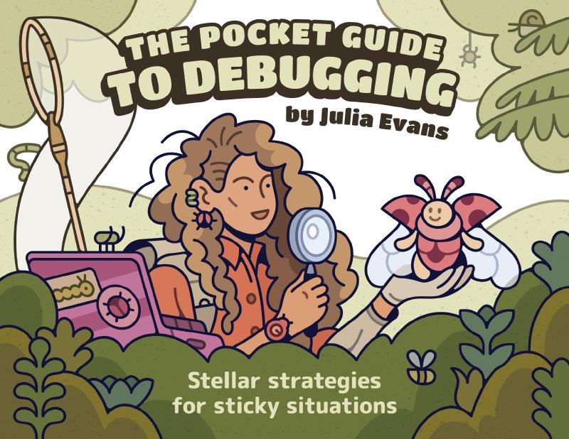 Julia Evans: The Pocket Guide to Debugging (Wizard Zines)