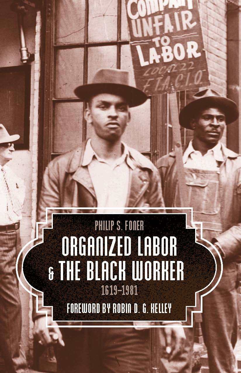 Philip Sheldon Foner: Organized labor and the black worker, 1619-1981 (2017, Haymarket Books)