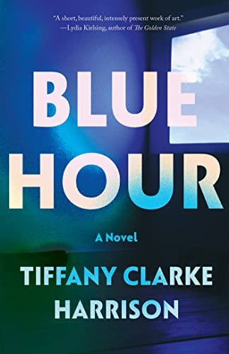 Tiffany Clarke Harrison: Blue Hour (2023, Counterpoint Press, Soft Skull)