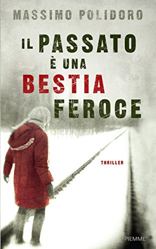 Massimo Polidoro: Il passato è una bestia feroce (Hardcover, 2015, Piemme)