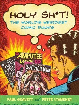 Paul Gravett: Holy Sht The Worlds Weirdest Comic Books (2009, St. Martin's Press)