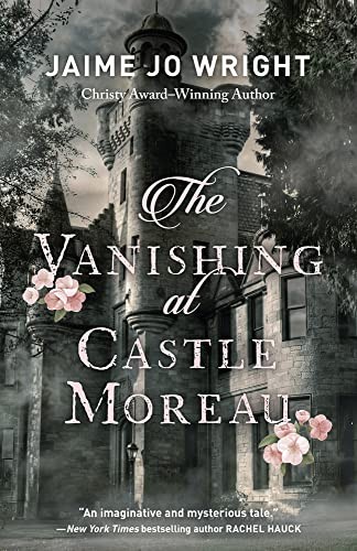 Jaime Jo Wright: Vanishing at Castle Moreau (2023, Bethany House Publishers, Bethany House Pub)