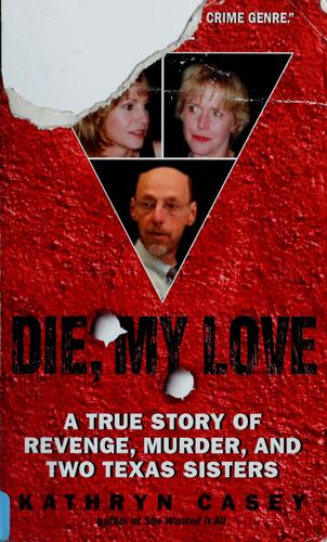Kathryn Casey: Die, my love (Hardcover, 2007, Harper)