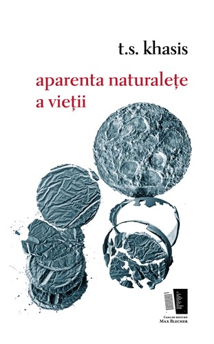 t.s. khasis: aparenta naturalețe a vieții (Paperback, 2015, Casa de Editură Max Blecher)