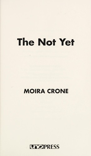 Moira Crone: The Not Yet (2012, UNO Press)