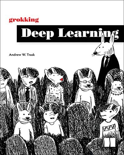 Andrew Trask: Grokking Deep Learning (2019, Manning Publications)