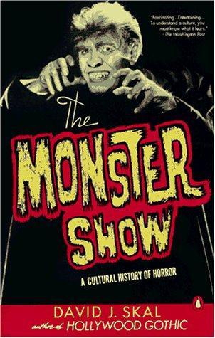 David J. Skal: The Monster Show: A Cultural History of Horror (1994, Penguin Books)